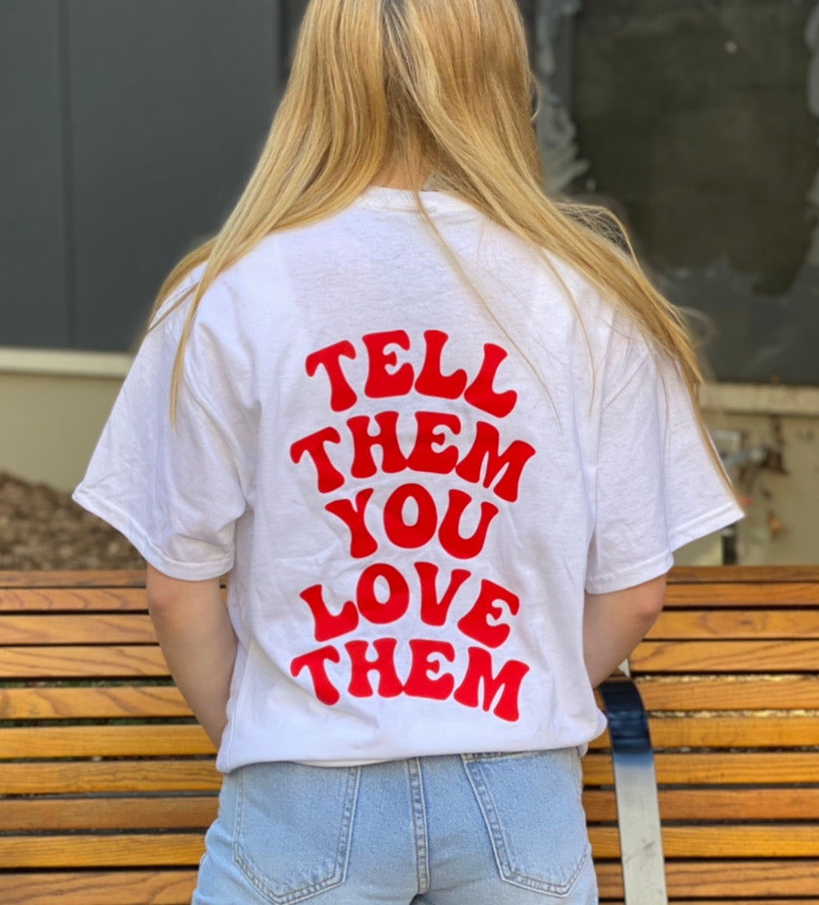 TELL THEM YOU LOVE THEM t-shirt