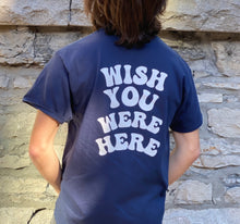 Load image into Gallery viewer, WISH YOU WERE HERE t-shirt
